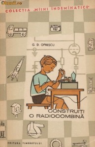 Construiti o radiocombina - G.D.Oprescu foto