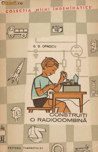 Construiti o radiocombina - G.D.Oprescu foto mare