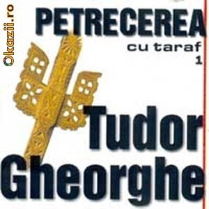 TUDOR GHEORGHE - PETRECEREA CU TARAF VOL.1 (CD) foto mare